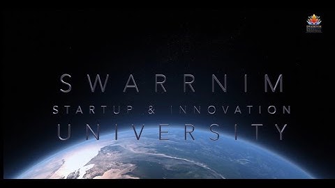 Swarrnim Startup and Innovation University - Experience The Real