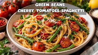 A must-try delicious Spaghetti recipe with Green Beans and Cherry Tomatoes