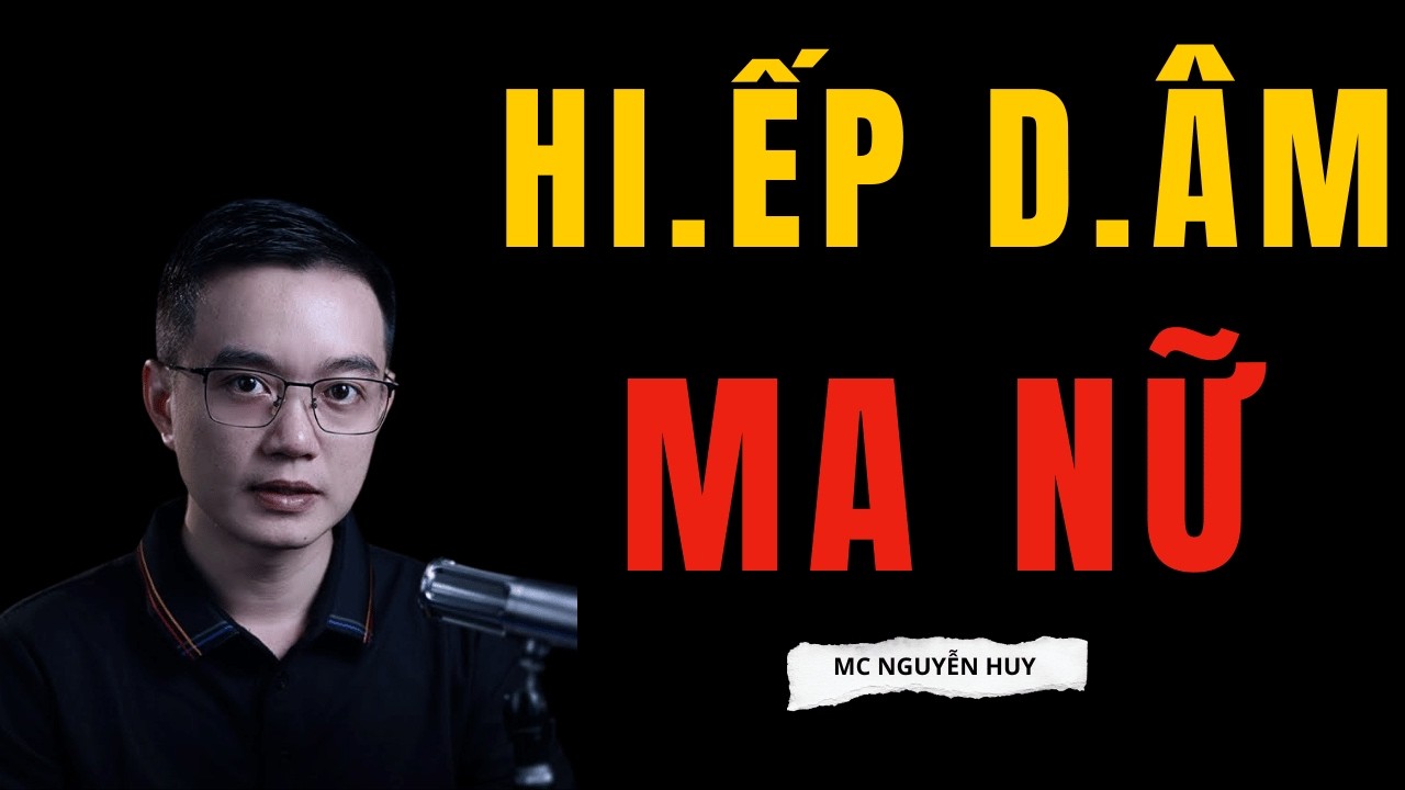 MC NGUYỄN HUY: HI.ẾP D.ÂM MA NỮ | Tuyển Tập Chuyện Ma Diễn Đọc Hay Nhất