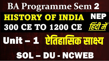 unit 1 ऐतिहासिक साक्ष्य History of India 300-1200 full chapter in Hindi I BA program Semester 2 SOL