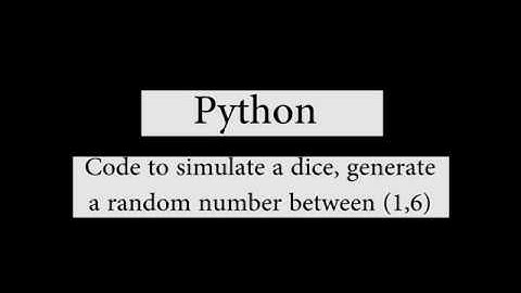 Python:Simulate a dice by generating a random number between (1,6)