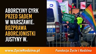 Aborcyjny cyrk przed sądem w Warszawie / 3. rozprawa Justyny W.