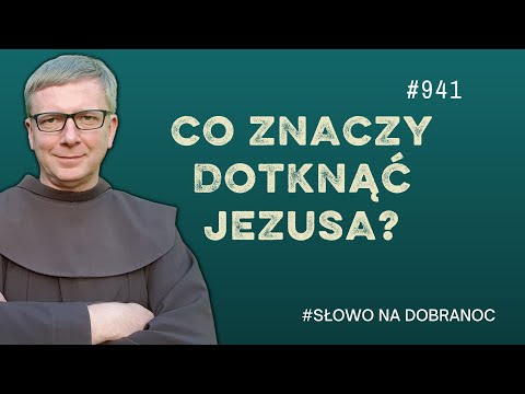 Co znaczy dotknąć Jezusa? Franciszek Krzysztof Chodkowski. Słowo na Dobranoc |941|