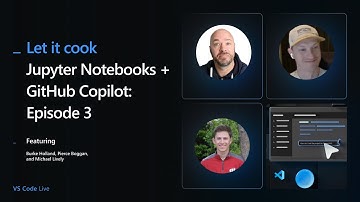 VS Code Live - Let it Cook: Episode 3 - Jupyter Notebooks + GitHub Copilot