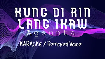 KUNG DI RIN LANG IKAW - AGSUNTA (KARAOKE / Removed Voice)