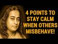 4 Points To Stay Calm When Others Misbehave - Wisdom From Paramahansa Yogananda