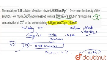 The molality of `1 M` solution of sodium nitrate is `0.858 mol kg^(-1)`. Determine the density o...
