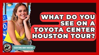 What Do You See On A Toyota Center Houston Tour? - Everything About Houston