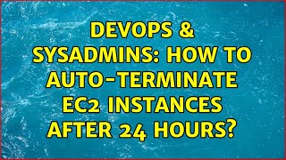 DevOps & SysAdmins: How to auto-terminate EC2 instances after 24 hours? (2 Solutions!!) Net Worth