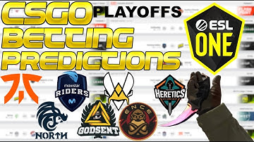 CS:GO Betting Predictions- ESL Road to Rio Playoffs- North, Heretics, Fnatic, ENCE, Vitality, & More