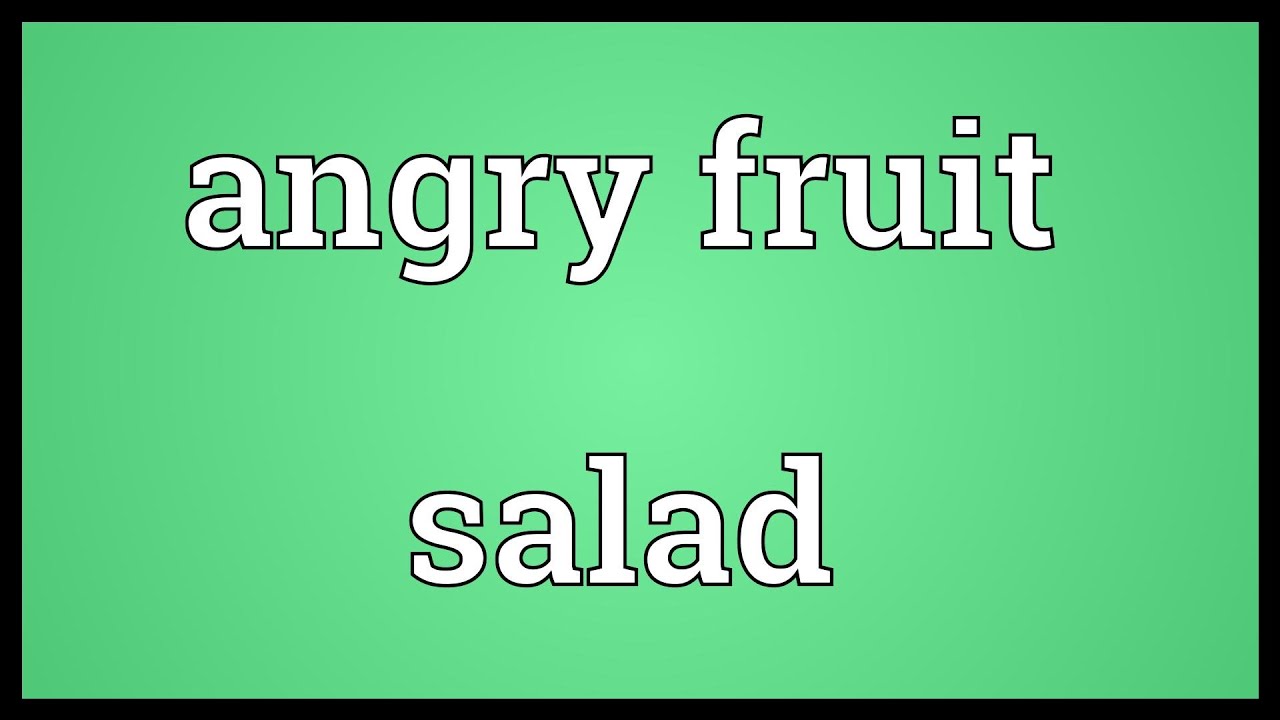 Angry Fruit Salad Meaning YouTube