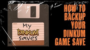 How to Backup Your Dinkum Game Saves