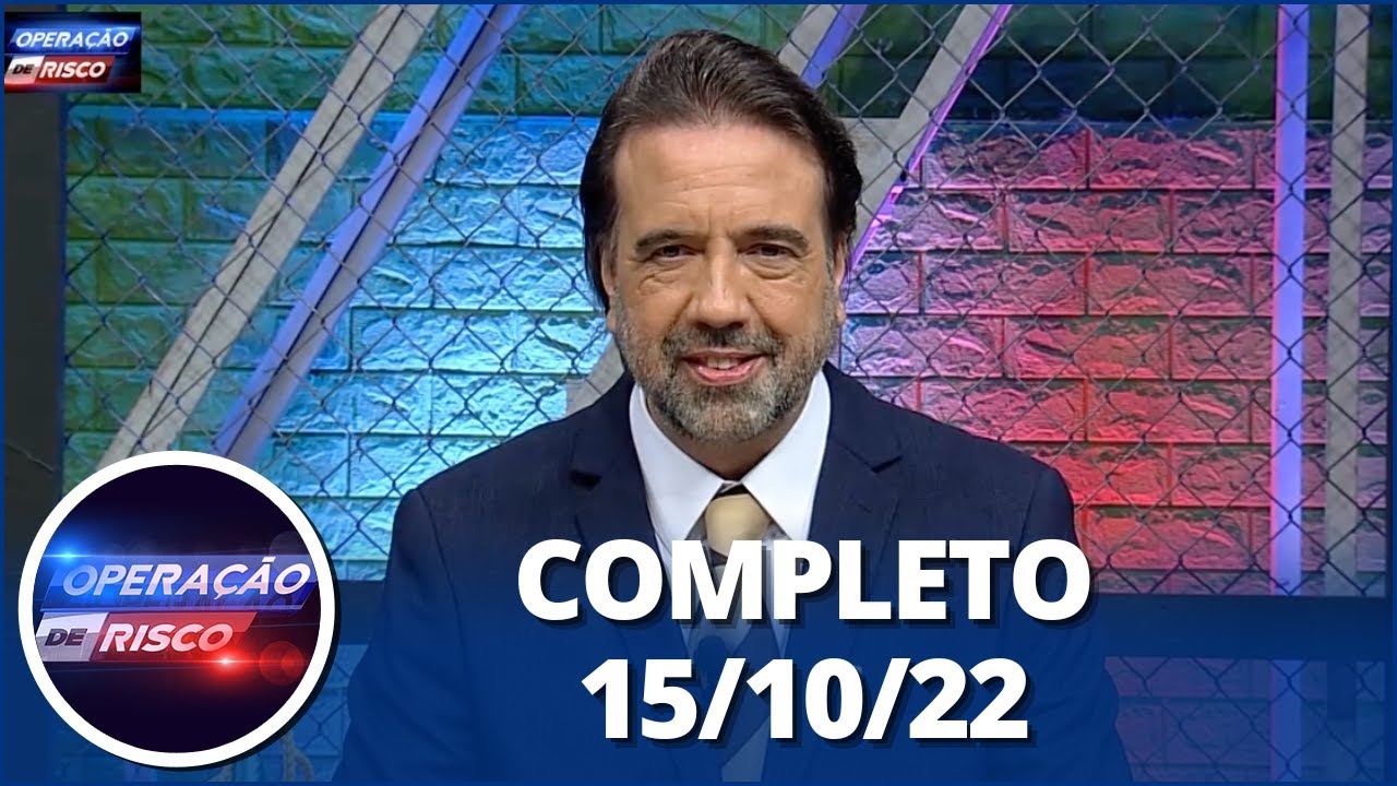 Operação de Risco (15/10/22) | Completo