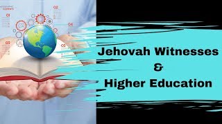 Jehovah Witnesses Ban Higher Education!