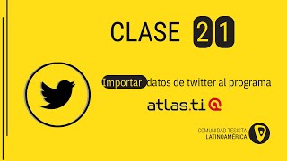 Clase 21: Importar datos de Twitter al programa ATLAS.ti