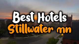 Best Hotels In Stillwater, MN - For Families, Couples, Work Trips, Luxury & Budget