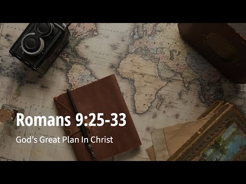 Romans 9:25-33 | God’s Great Plan In Christ