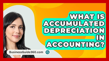 What Is Accumulated Depreciation In Accounting? - BusinessGuide360.com