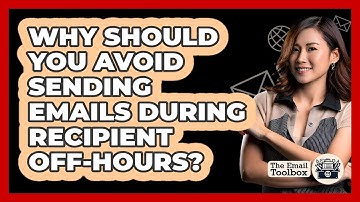 Why Should You Avoid Sending Emails During Recipient Off-hours? - TheEmailToolbox.com