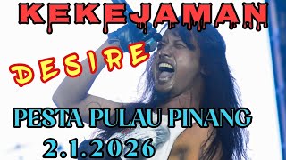 Desire, Kekejaman, Pesta Pulau Pinang ( 2.1.2026 )