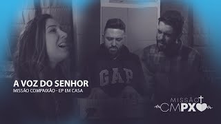 A VOZ DO SENHOR (FALA DEUS) - missão compaixão - em casa