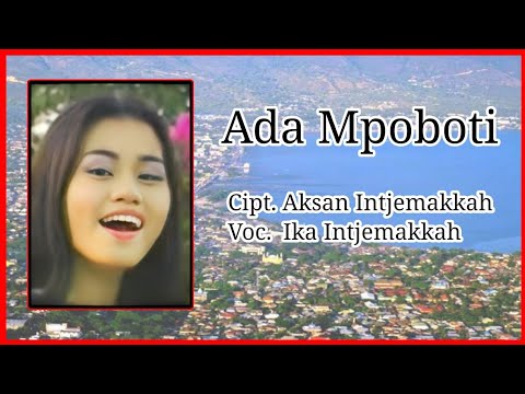 Ada Mpoboti - Ika Intjemakkah {Cipt. Aksan Intjemakkah}