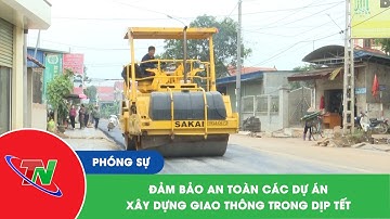 Đảm bảo an toàn các dự án xây dựng giao thông trong dịp Tết