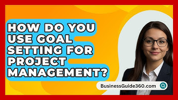 How Do You Use Goal Setting For Project Management? - BusinessGuide360.com