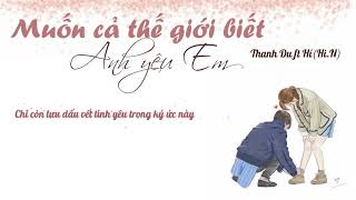 [Lời Việt mới] Muốn cả thế giới biết anh yêu em - Thanh Du ft Hí(Hi.N) || 讓全世界知道我愛你 - 六哲 ft 賀敬軒