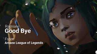 Ramsey - Good Bye | From The Series Arcane League of Legends