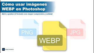 Abrir y grabar imágenes Webp con Photoshop