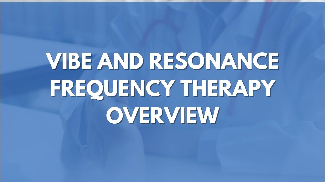 VIBE and Resonance Frequency Therapy Overview YouTube