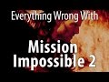 Everything Wrong With Mission Impossible II In 16 Minutes Or Less