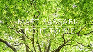 Matt Sassari - Give It To Me