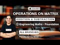 Matrix Operations: Addition & Subtraction | Engineering Maths