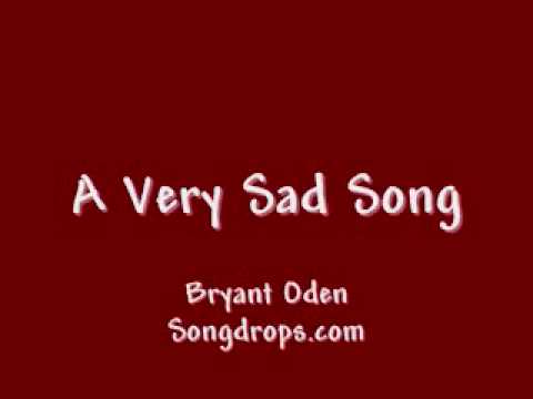 A Very Sad Song: By Bryant Oden. Get a tissue ready!