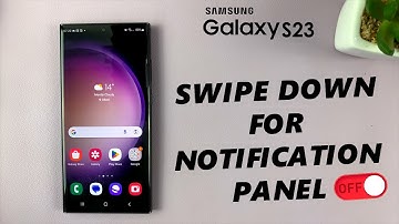 How To Disable Swipe Down To Open Notifications Panel On Samsung Galaxy S23