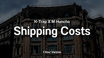 K Trap x M Huncho - Shipping Costs (1 Hour Loop)