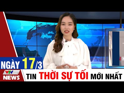 BẢN TIN TỐI ngày 17/3 - Tin Covid 19 mới nhất hôm nay | VTVcab Tin tức