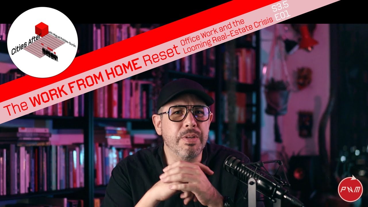 Cities After… The WORK FROM HOME Reset Office Work and the Looming