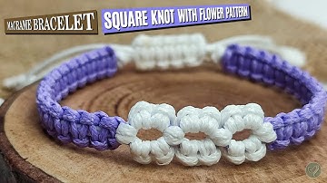 Macrame Bracelet Square Knot with Flower Pattern | Macrame Bracelet Tutorial