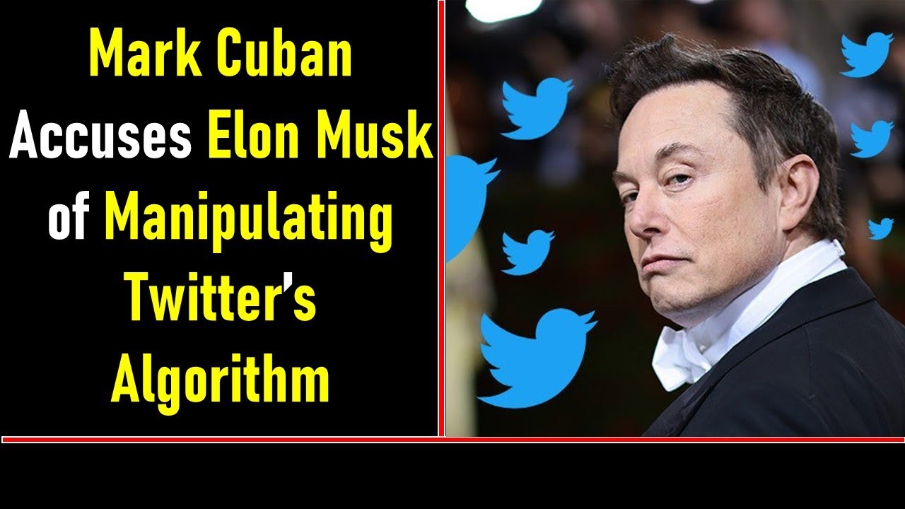 Mark Cuban Accuses Elon Musk of Manipulating Twitter’s Algorithm