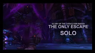 Glory of the Cataclysm Raider - The Only Escape [SOLO]