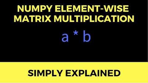 Element Wise Multiplication in Python Numpy