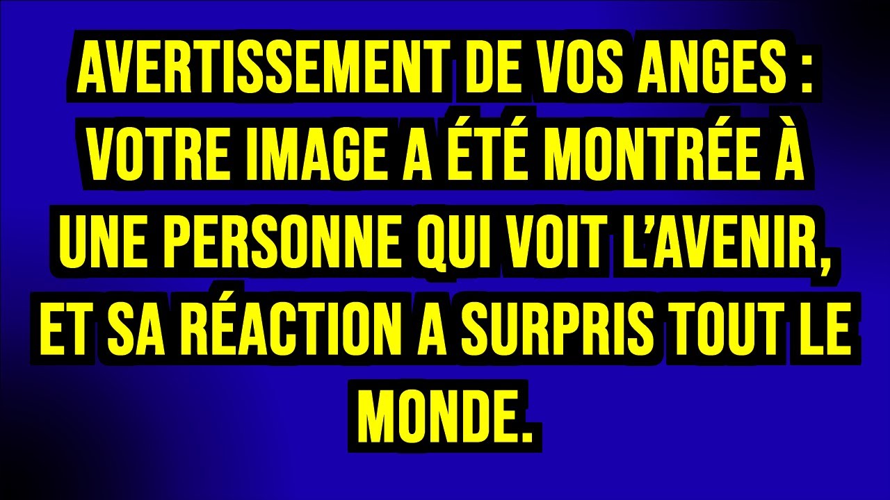 🔮 AVERTISSEMENT DE VOS ANGES : VOTRE IMAGE A ÉTÉ MONTRÉE À UNE PERSONNE QUI VOIT L’AVENIR, ET...