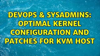DevOps & SysAdmins: Optimal kernel configuration and patches for KVM host (2 Solutions!!) Wealth