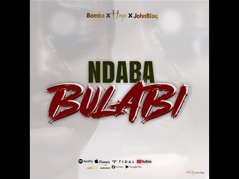 NDABA BULABI JOHN BLAQ Ft HEYZ BULLET Ft BOMBA