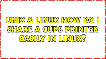 Unix & Linux: How do I share a CUPS printer easily in Linux? (2 Solutions!!)