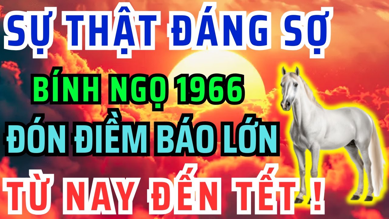 Chấn Động Chắc Chắn 9 Điều Này Xảy Ra Với Bính Ngọ 1966 Từ Nay Đến Tết Âm Lịch! Bỏ qua Lỡ Cả Đời.
