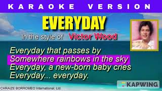 EVERYDAY =  (Karaoke Version in the style of Victor Wood)